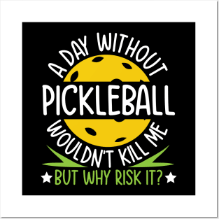 A Day Without Pickleball Wouldn't Kill Me But Why Risk It Posters and Art